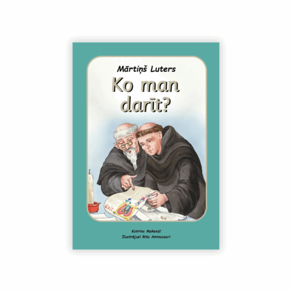 Mārtiņš Luters. Ko man darīt?