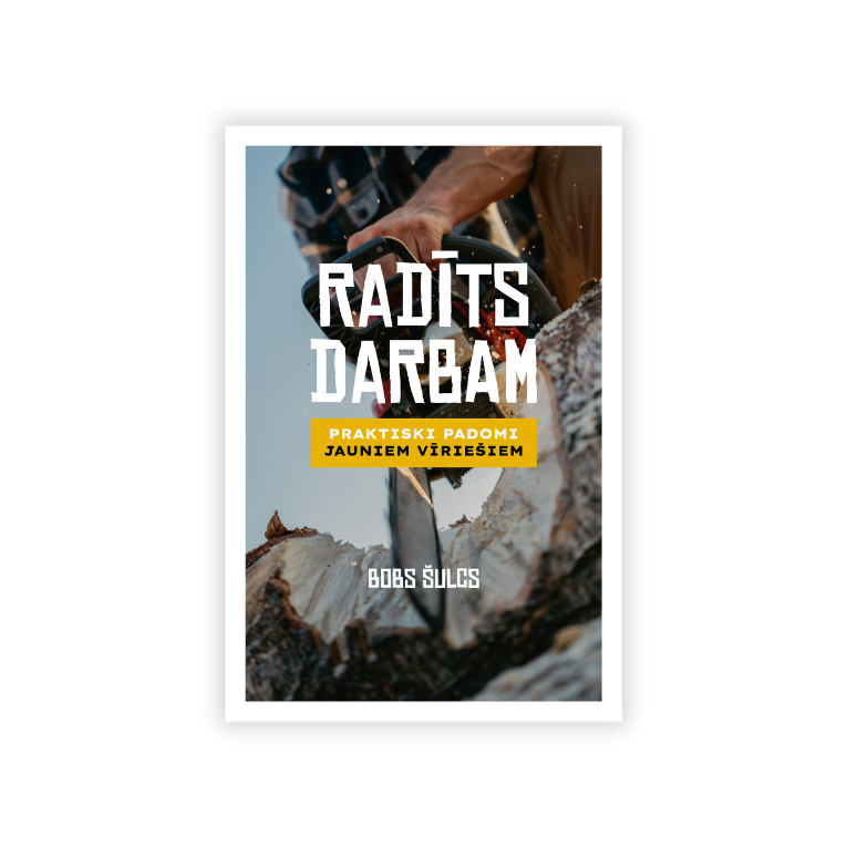 Radīts darbam: Praktiski padomi jauniem vīriešiem